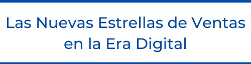 Las Nuevas Estrellas de Ventas en la Era Digital