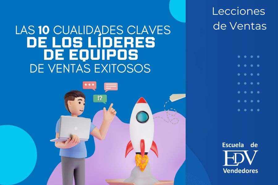 En este momento estás viendo Las 10 Cualidades Claves de los Líderes de Equipos de Ventas Exitosos