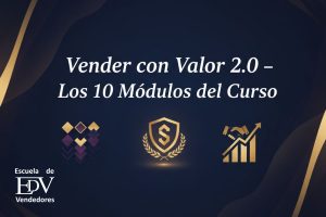 Lee más sobre el artículo Conoce el curso Vender con Valor módulo a módulo