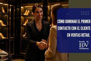 Lee más sobre el artículo Cómo dominar el primer contacto con el cliente en ventas retail